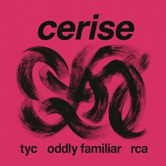 tyc x oddly familiar x rca - cerise (original mix)
