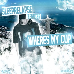 Sleeprelapse - Wheres My Cup [Teenrcer] {｡･:*Pxnkio Produxions˚:✧｡}