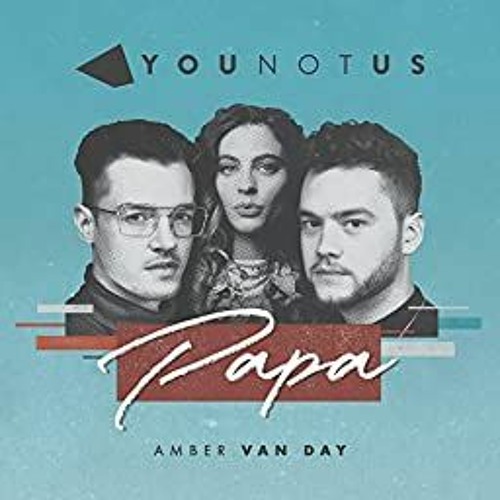 YouNotUs & Amber Van Day – Papa ( Steve Aitch Remix)