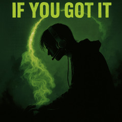 If you got it