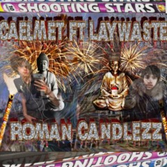 Roman CandleZz FT LAYWASTE