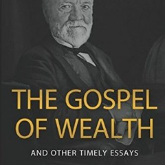 GET [PDF EBOOK EPUB KINDLE] The Gospel of Wealth and Other Timely Essays by  Andrew C