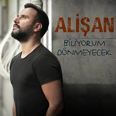 Alişan - Biliyorum Dönmeyecek