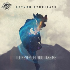 Saturn Syndicate - I'll Never Let You Take Me [TURN UP STUDIO]