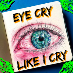 Eye Cry, Like I Cry