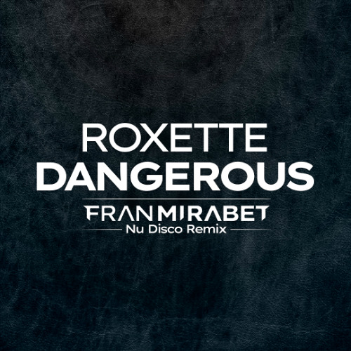 Stream Roxette - Dangerous (Fran Mirabet NU DISCO Radio Edit) | MP3 320 |  by Francisco Mirabet | Listen online for free on SoundCloud