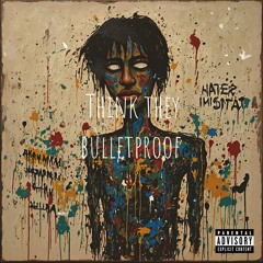 Think they Bulletproof ft Rundowneli