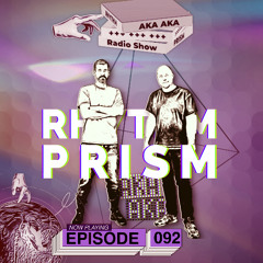 Rhythm Prism by AKA AKA Episode #092