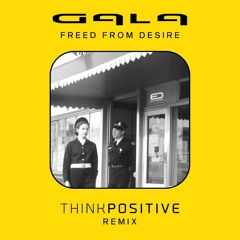 Gala - Freed From Desire (Think Positive 2023 RMX) FREE DOWNLOAD