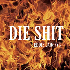 Die Shit - EddieCain FYG