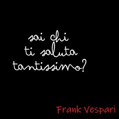 Sai chi ti saluta tantissimo?