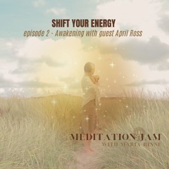 Shift your Energy by Meditation Jam with Maria Rinné - Awakening with Guest April Ross Dec 2024