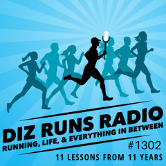 1302 QT: 11 Running Lessons from 11 Years of Diz Runs Radio