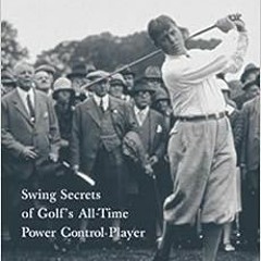 [GET] EBOOK EPUB KINDLE PDF The Bobby Jones Way: Swing Secrets of Golf's All-Time Power-Control