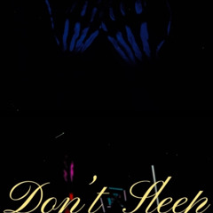 DONT SLEEP