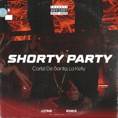 Cartel De Santa, La Kelly - Shorty Party (Λztrø Remix)