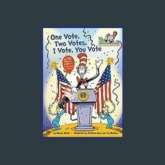 [R.E.A.D P.D.F] 🌟 One Vote, Two Votes, I Vote, You Vote (The Cat in the Hat's Learning Library) [[