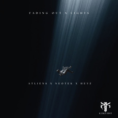 FADING OUT X LIGHTS - ATLIENS X NEOTEK X HEYZ (K33KZ EDIT) FREE DL