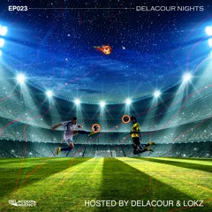Delacour Nights 023 /by Delacour & LOKZ/ [Big Room Special] (w/ free Mashup Pack)