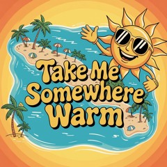 Take Me Somewhere Warm Version 1