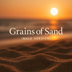 Grains of Sand (Male Version)