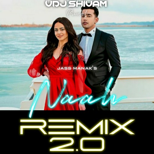 Naah - Jass Manak | VDJ SHIVAM | DJ PRITAM | 2.0 Latest Remix Songs 2022