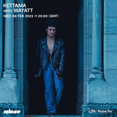 KETTAMA with Wayatt - 08 February 2023