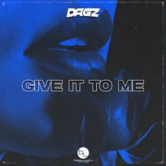 DAGZ - GIVE IT TO ME (FREE DOWNLOAD)