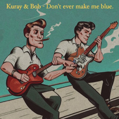 Don't ever make me blue.