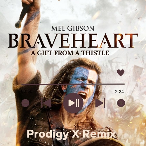A Gift From A Thistle (Prodigy X Remix) [From Braveheart Movie]