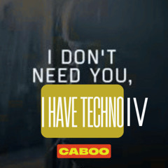 #239 Caboo - I DON'T NEED YOU, I HAVE MY TECHNO IV