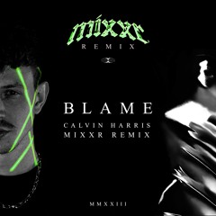 Blame - Calvin Harris (MIXXR Bigroom Techno Remix) Skip 30 Sec.