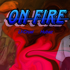 On Fire | Lf-Cruel ft Hubaz