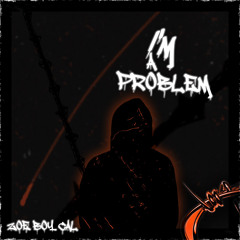 Im a problem - Zoe Boy Cal {Prod. by Lost Beats}
