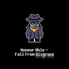 Honeur Able ~ Fall From Disgrace