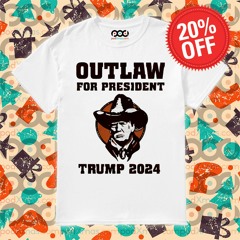 Donald Trump Cowboy Outlaw For President Trump 2024 Shirt