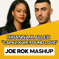 CAPAZ X WE FOUND LOVE (JOE ROK MASHUP)