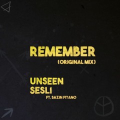 Unseen., Sesli Bros feat. Sazin Fitano - Remember (Original Mix)