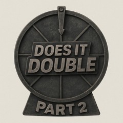 Does It Double: Part 2