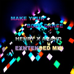MAKE YOUR BODY DANCE EXTENDED MIX | ft.Henry & ANAND