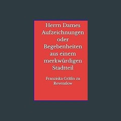 [PDF] ✨ Herrn Dames Aufzeichnungen oder Begebenheiten aus einem merkwürdigen Stadtteil (German Edi