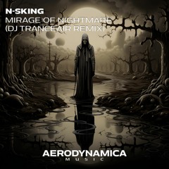 N-sKing - Mirage Of Nightmare (DJ Tranceair Remix) [Aerodynamica Music]