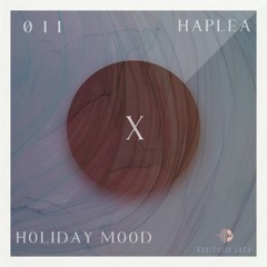 HOLIDAY MOOD |X session 011| Haplea