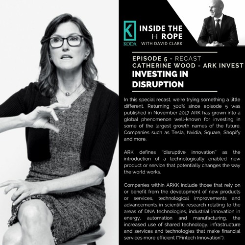 Stream Ep 5 Recast: Catherine Wood (ARK) - Investing in disruption by  Inside the Rope with David Clark | Listen online for free on SoundCloud