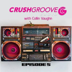 Crush Groove Radio with Collin Vaughn - Episode 5