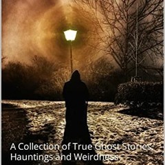 [PDF] Read Shadows & Strangeness : A Collection of True Ghost Stories, Hauntings and Weirdness by  G