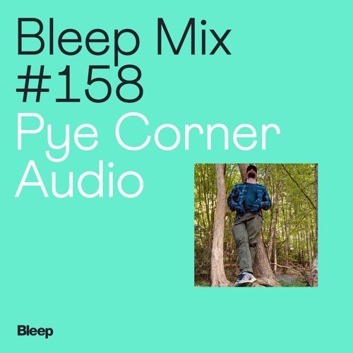 Bleep Mix #158 - Pye Corner Audio