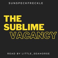 The Sublime Vacancy by sunspeckfreckle - Chapter 1