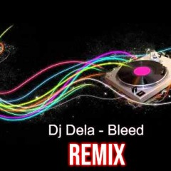 Dj Dela Bleed Remix