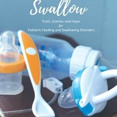 [DOWNLOAD] PDF 📂 Chasing the Swallow: Truth, Science, and Hope For Pediatric Feeding